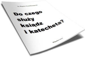 Do czego służy ksiądz i katecheta - ks. Zbigniew Paweł Maciejewski