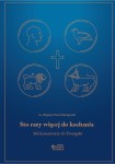 Sto razy więcej do kochania. 366 komentarzy do Ewangelii - ks. Zbigniew Paweł Maciejewski