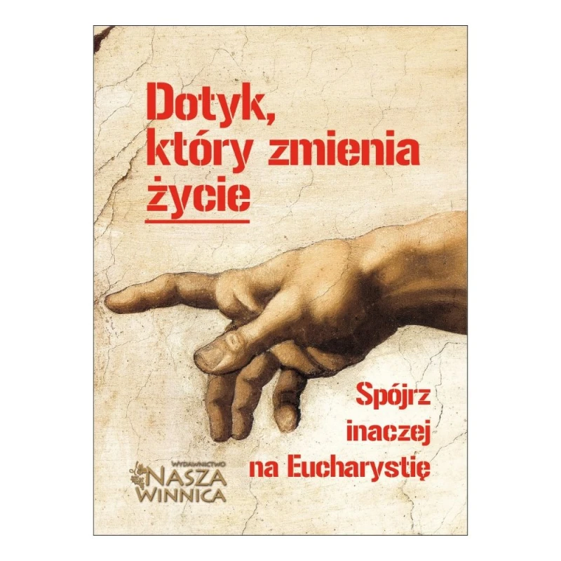 Dotyk, który zmienia życie - spójrz inaczej na Eucharystię 01 - okładka.jpg