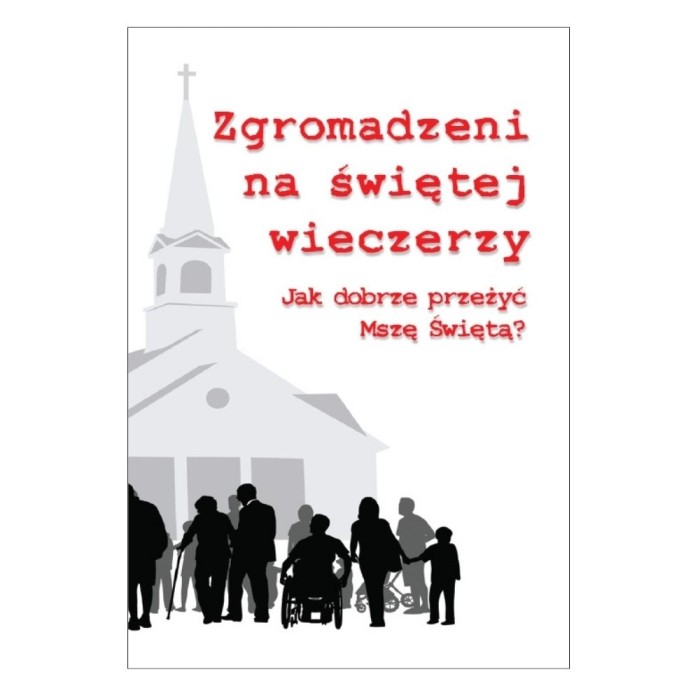 Zgromadzeni na świętej wieczerzy. Jak dobrze przeżyć Mszę Świętą 01 - okładka.jpg