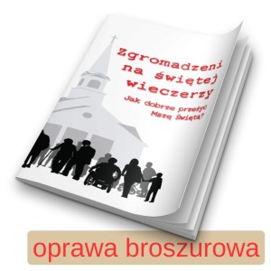 Zgromadzeni na świętej wieczerzy. Jak dobrze przeżyć Mszę Świętą 04 - oprawa broszurowa.jpg