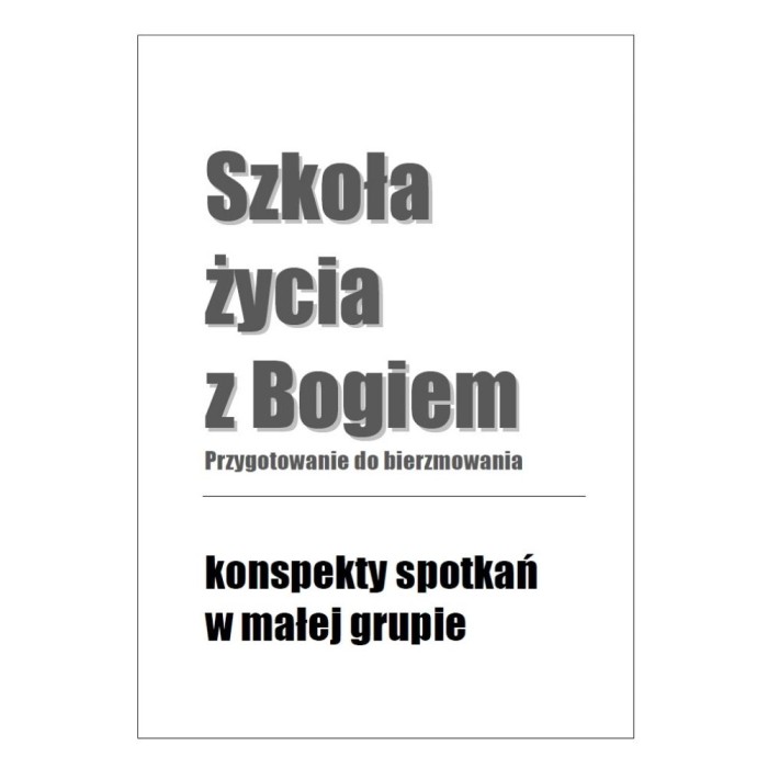 Szkoła życia z Bogiem. Przygotowanie do bierzmowania - konspekty dla animatorów.jpg
