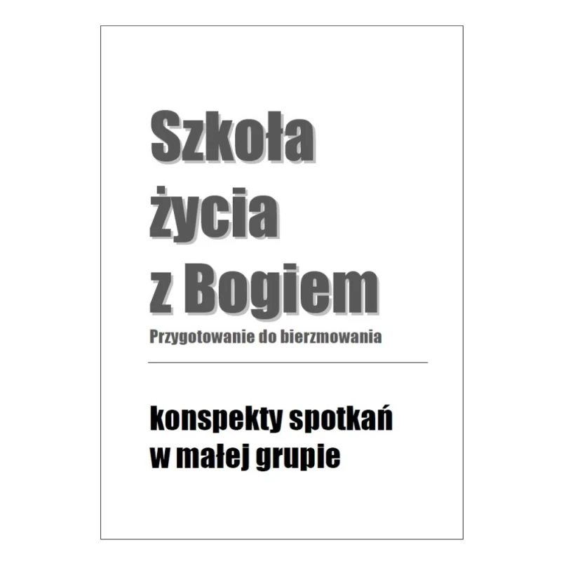 Szkoła życia z Bogiem. Przygotowanie do bierzmowania - konspekty dla animatorów.jpg