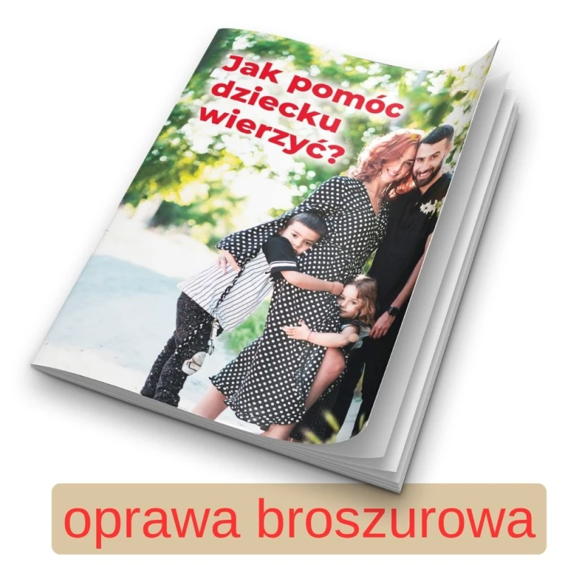 Jak pomóc dziecku wierzyć 04 - oprawa broszurowa.jpg