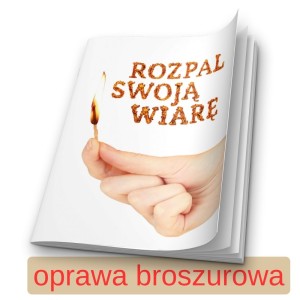 Rozpal swoją wiarę - oprawa broszurowa 1.jpg